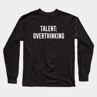 Talent: Overthinking Long Sleeve T-Shirt